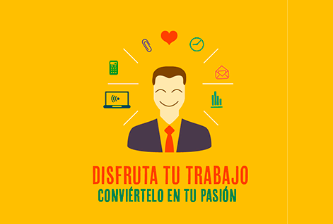 Disfruta tu trabajo, conviértelo en tu pasión
